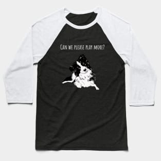 Can we please play more? Border Collie Baseball T-Shirt